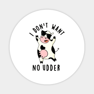 I Don't Want No Udder Cute Cow Pun Magnet